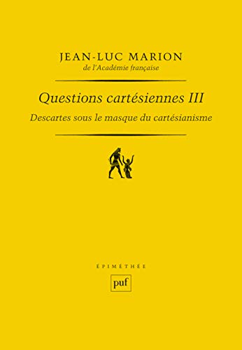 Descartes sous le masque du cartésianisme: Questions cartésiennes III von PUF